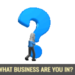 What Business Are You In?